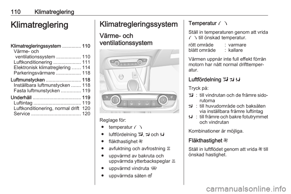 OPEL CROSSLAND X 2020  Instruktionsbok 110KlimatregleringKlimatregleringKlimatregleringssystem..............110
Värme- och ventilationssystem ..................110
Luftkonditionering ....................111
Elektronisk klimatreglering ...