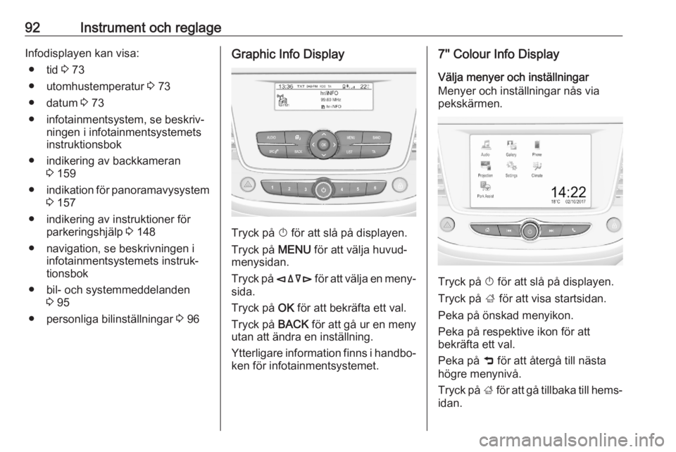 OPEL CROSSLAND X 2020 Instruktionsbok 92Instrument och reglageInfodisplayen kan visa:● tid 3 73
● utomhustemperatur 3 73
● datum 3 73
● infotainmentsystem, se beskriv‐ ningen i infotainmentsystemets
instruktionsbok
● indike OPEL CROSSLAND X 2020 Instruktionsbok 92Instrument och reglageInfodisplayen kan visa:● tid 3 73
● utomhustemperatur 3 73
● datum 3 73
● infotainmentsystem, se beskriv‐ ningen i infotainmentsystemets
instruktionsbok
● indike