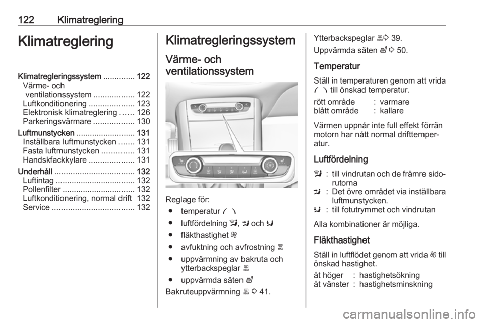 OPEL GRANDLAND X 2018 Instruktionsbok 122KlimatregleringKlimatregleringKlimatregleringssystem..............122
Värme- och ventilationssystem ..................122
Luftkonditionering ....................123
Elektronisk klimatreglering ... OPEL GRANDLAND X 2018 Instruktionsbok 122KlimatregleringKlimatregleringKlimatregleringssystem..............122
Värme- och ventilationssystem ..................122
Luftkonditionering ....................123
Elektronisk klimatreglering ...