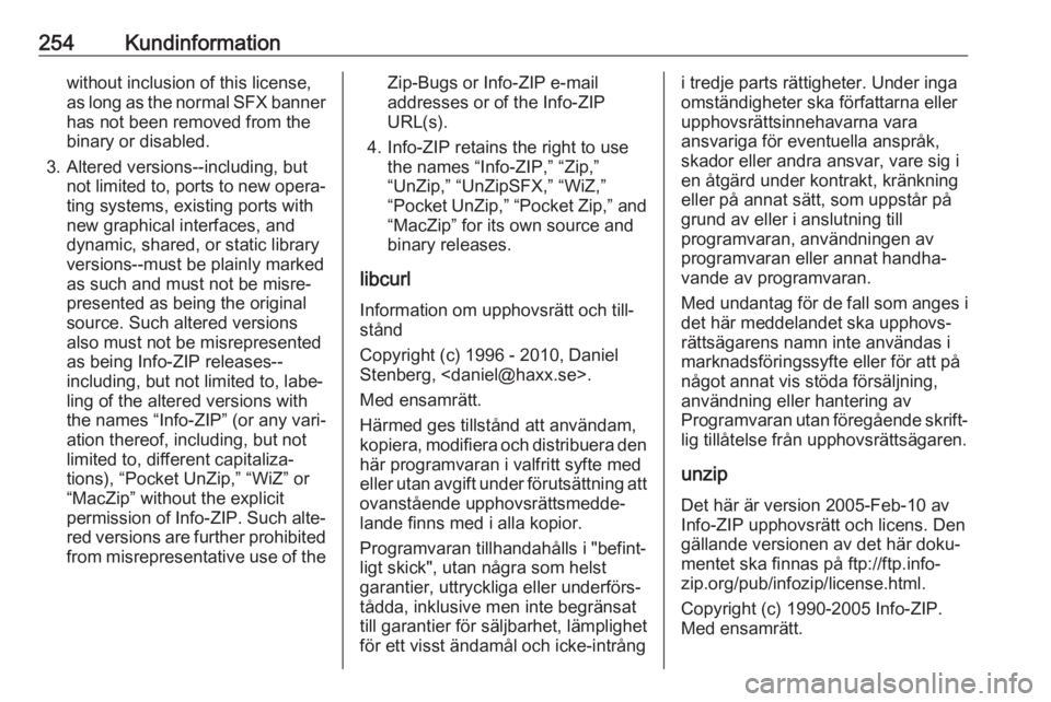 OPEL GRANDLAND X 2018.75  Instruktionsbok 254Kundinformationwithout inclusion of this license,
as long as the normal SFX banner
has not been removed from the
binary or disabled.
3. Altered versions--including, but not limited to, ports to new
