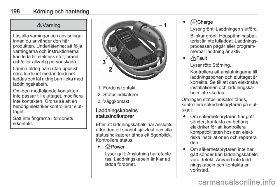 OPEL GRANDLAND X 2020  Instruktionsbok 198Körning och hantering9Varning
Läs alla varningar och anvisningar
innan du använder den här
produkten. Underlåtenhet att följa
varningarna och instruktionerna
kan leda till elektrisk stöt, br