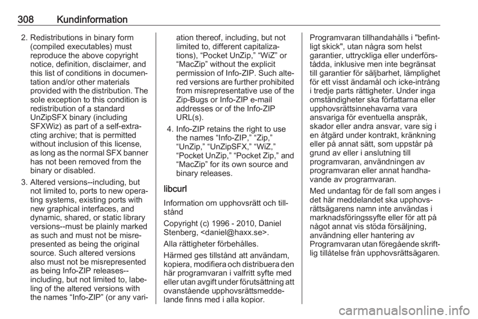 OPEL INSIGNIA BREAK 2018  Instruktionsbok 308Kundinformation2. Redistributions in binary form(compiled executables) must
reproduce the above copyright
notice, definition, disclaimer, and
this list of conditions in documen‐
tation and/or oth