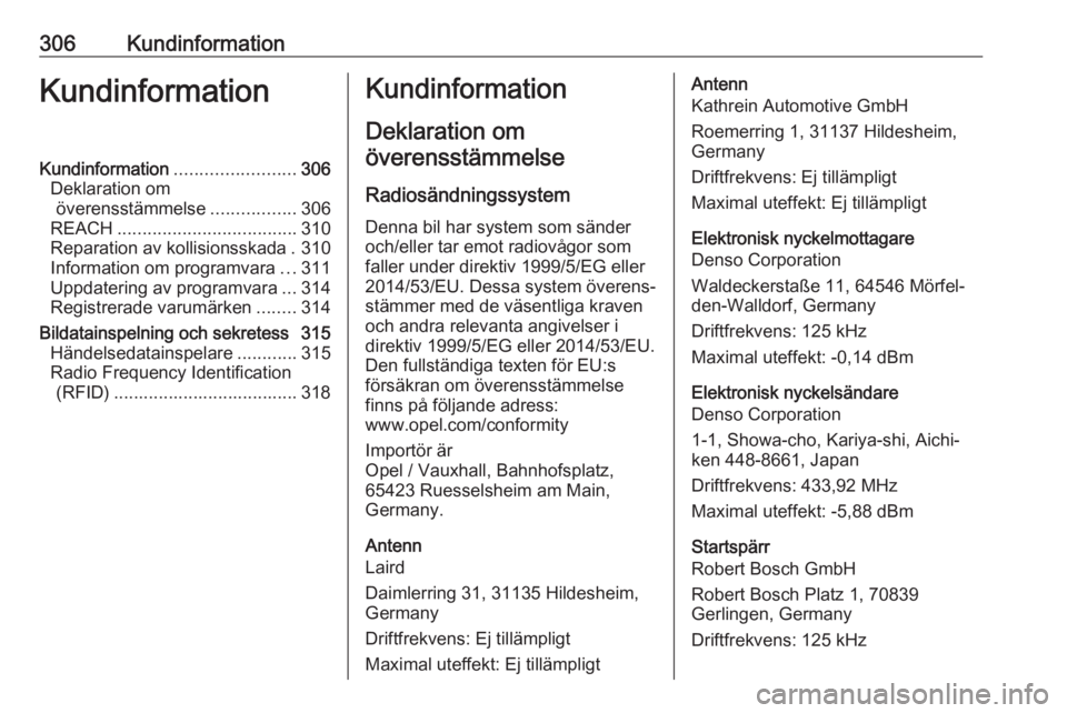OPEL INSIGNIA BREAK 2018.5  Instruktionsbok 306KundinformationKundinformationKundinformation........................306
Deklaration om överensstämmelse .................306
REACH .................................... 310
Reparation av kollisio