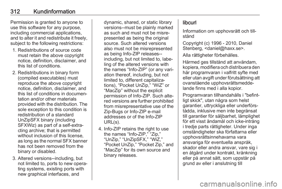 OPEL INSIGNIA BREAK 2018.5  Instruktionsbok 312KundinformationPermission is granted to anyone to
use this software for any purpose,
including commercial applications,
and to alter it and redistribute it freely,
subject to the following restrict