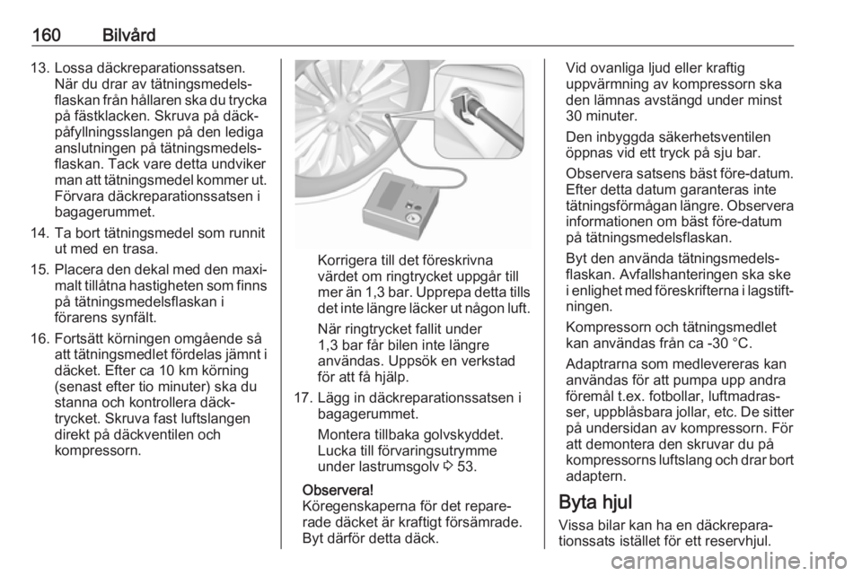 OPEL KARL 2017.5 Instruktionsbok 160Bilvård13. Lossa däckreparationssatsen.När du drar av tätningsmedels‐
flaskan från hållaren ska du trycka
på fästklacken. Skruva på däck‐
påfyllningsslangen på den lediga anslutning OPEL KARL 2017.5 Instruktionsbok 160Bilvård13. Lossa däckreparationssatsen.När du drar av tätningsmedels‐
flaskan från hållaren ska du trycka
på fästklacken. Skruva på däck‐
påfyllningsslangen på den lediga anslutning