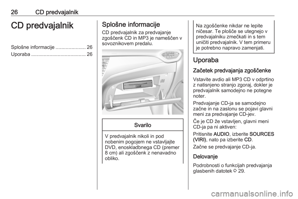 OPEL CROSSLAND X 2017.75  Navodila za uporabo Infotainment sistema 26CD predvajalnikCD predvajalnikSplošne informacije.....................26
Uporaba ....................................... 26Splošne informacije
CD predvajalnik za predvajanje
zgoščenk CD in MP3 j