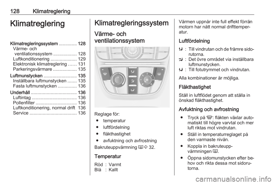 OPEL MERIVA 2016.5 Instruktionsbok 128KlimatregleringKlimatregleringKlimatregleringssystem..............128
Värme- och ventilationssystem ..................128
Luftkonditionering ....................129
Elektronisk klimatreglering ... OPEL MERIVA 2016.5 Instruktionsbok 128KlimatregleringKlimatregleringKlimatregleringssystem..............128
Värme- och ventilationssystem ..................128
Luftkonditionering ....................129
Elektronisk klimatreglering ...