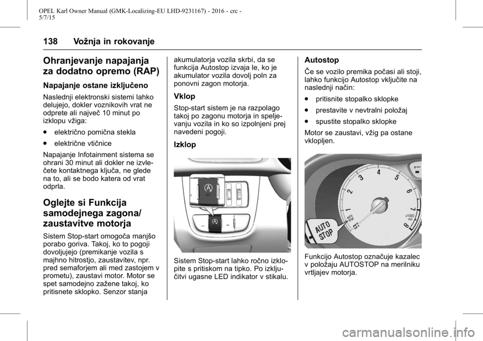 OPEL KARL 2015.75 Uporabniški priročnik OPEL Karl Owner Manual (GMK-Localizing-EU LHD-9231167) - 2016 - crc -
5/7/15
138 Vožnja in rokovanje
Ohranjevanje napajanja
za dodatno opremo (RAP)
Napajanje ostane izključeno
Naslednji elektronski OPEL KARL 2015.75 Uporabniški priročnik OPEL Karl Owner Manual (GMK-Localizing-EU LHD-9231167) - 2016 - crc -
5/7/15
138 Vožnja in rokovanje
Ohranjevanje napajanja
za dodatno opremo (RAP)
Napajanje ostane izključeno
Naslednji elektronski