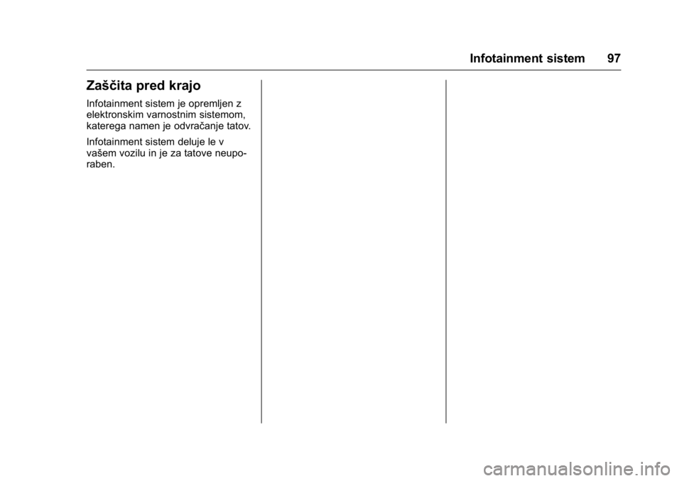 OPEL KARL 2016  Uporabniški priročnik OPEL Karl Owner Manual (GMK-Localizing-EU LHD-9231167) - 2016 - crc -
9/10/15
Infotainment sistem 97
Zaščita pred krajo
Infotainment sistem je opremljen z
elektronskim varnostnim sistemom,
katerega 