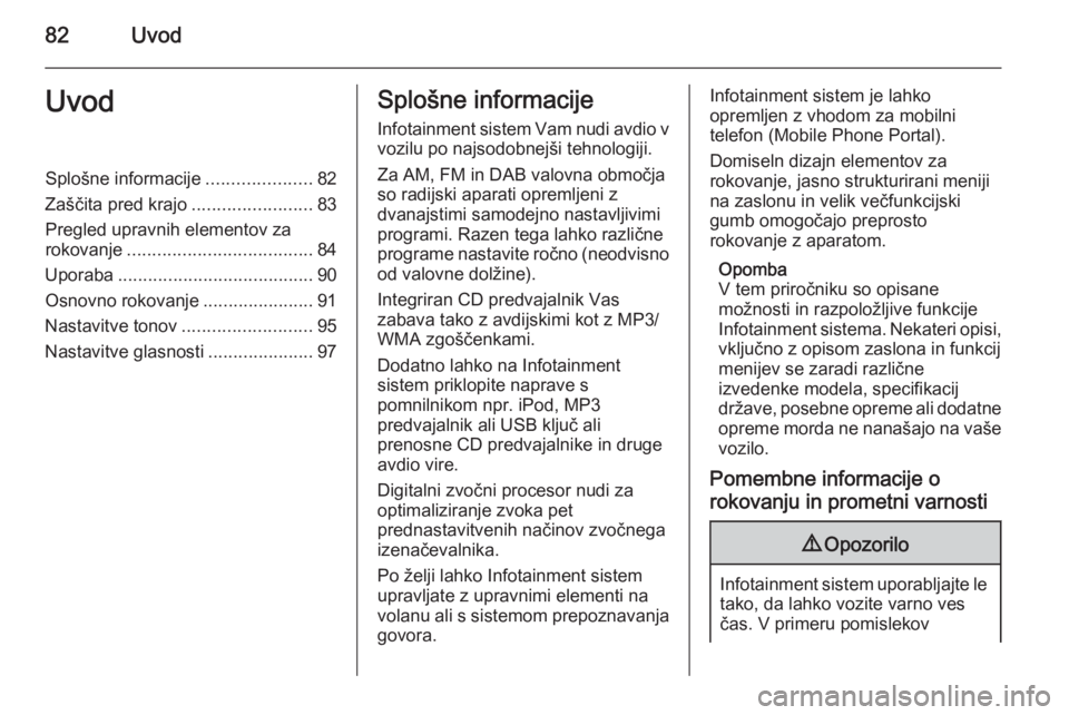 OPEL MERIVA 2015.5 Navodila za uporabo Infotainment sistema 82UvodUvodSplošne informacije.....................82
Zaščita pred krajo ........................83
Pregled upravnih elementov za rokovanje ..................................... 84
Uporaba ......... OPEL MERIVA 2015.5 Navodila za uporabo Infotainment sistema 82UvodUvodSplošne informacije.....................82
Zaščita pred krajo ........................83
Pregled upravnih elementov za rokovanje ..................................... 84
Uporaba .........