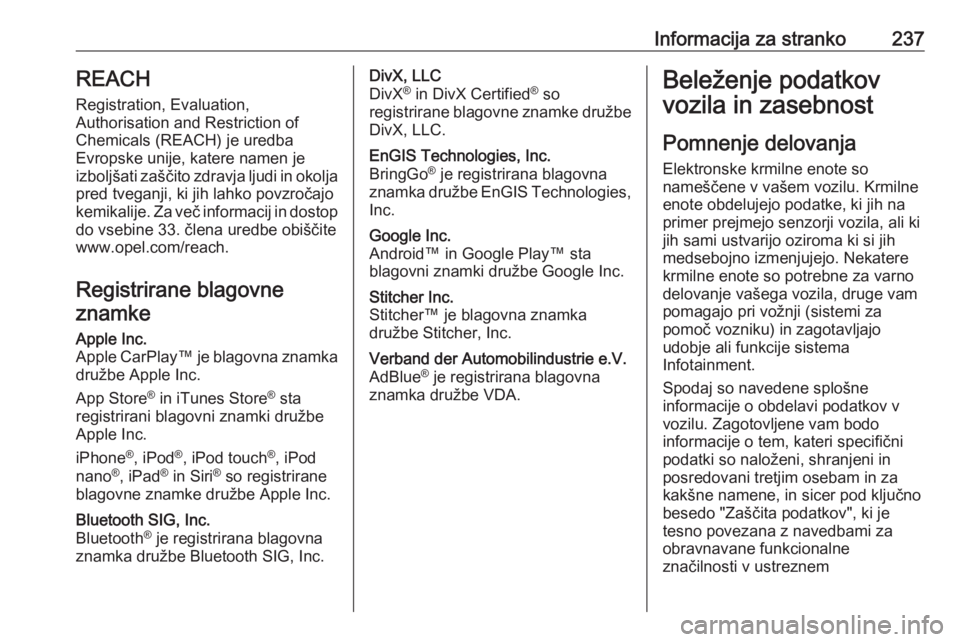 OPEL MOVANO_B 2019  Uporabniški priročnik Informacija za stranko237REACH
Registration, Evaluation,
Authorisation and Restriction of
Chemicals (REACH) je uredba
Evropske unije, katere namen je
izboljšati zaščito zdravja ljudi in okolja
pred