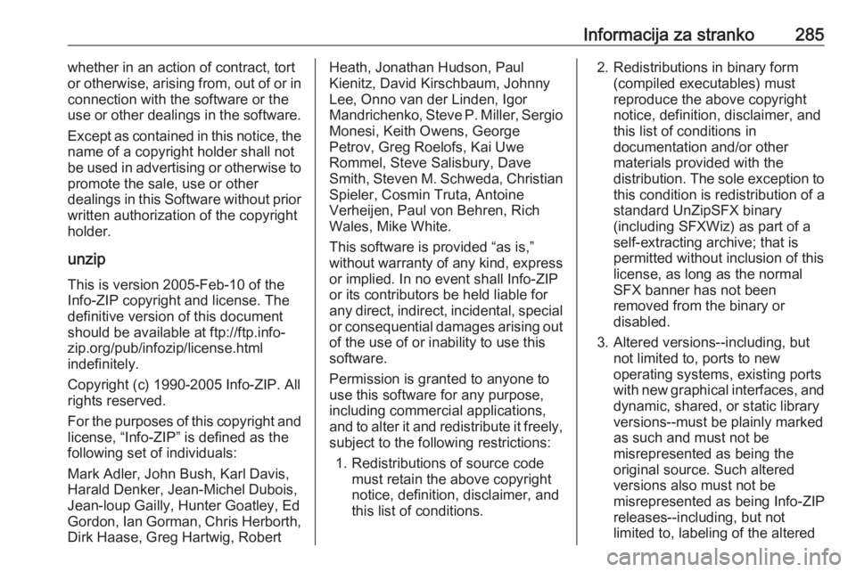 OPEL ZAFIRA C 2017 Uporabniški priročnik Informacija za stranko285whether in an action of contract, tort
or otherwise, arising from, out of or in
connection with the software or the
use or other dealings in the software.
Except as contained OPEL ZAFIRA C 2017 Uporabniški priročnik Informacija za stranko285whether in an action of contract, tort
or otherwise, arising from, out of or in
connection with the software or the
use or other dealings in the software.
Except as contained