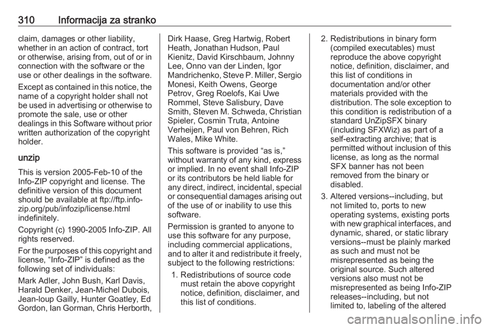 OPEL ZAFIRA C 2019  Uporabniški priročnik 310Informacija za strankoclaim, damages or other liability,
whether in an action of contract, tort
or otherwise, arising from, out of or in connection with the software or the
use or other dealings in