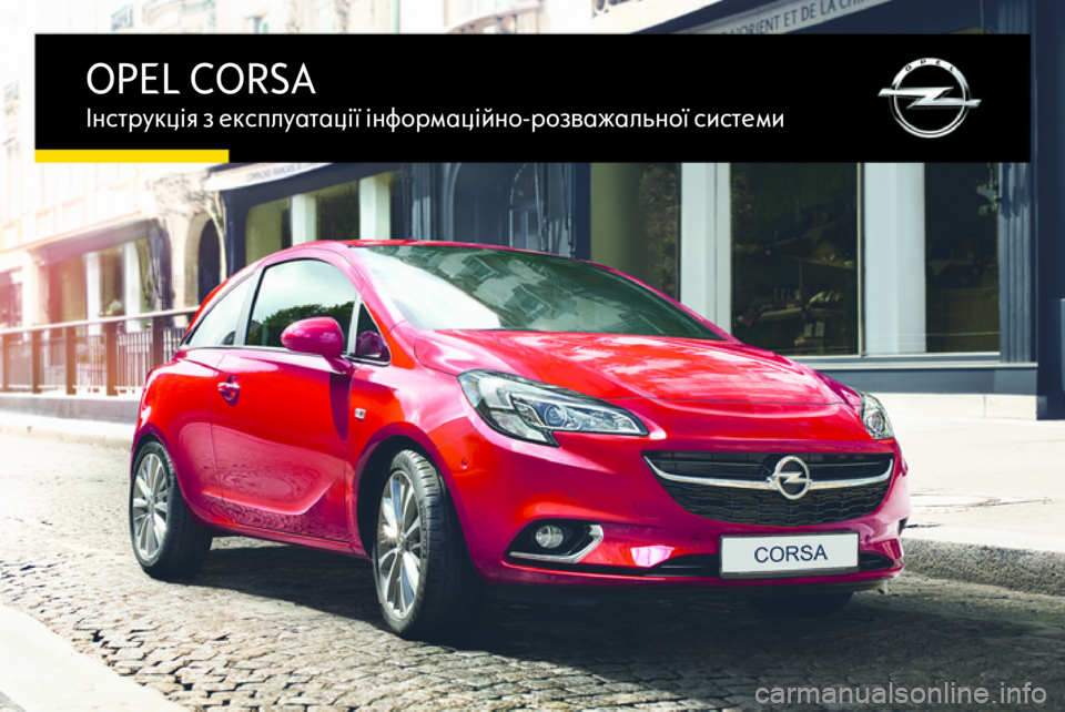 OPEL CORSA 2015  Інструкція з експлуатації інформаційно-розважальної системи (in Ukrainian) OPEL CORSAІнструкція з експлуатації інформаційно-розважальної системи 
