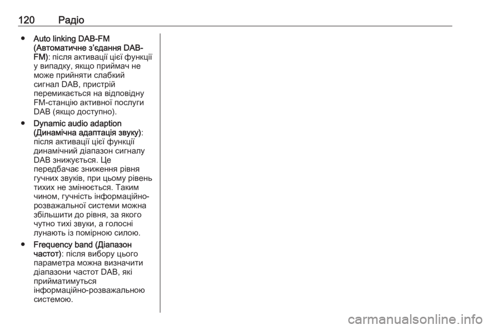 OPEL MERIVA 2016.5  Інструкція з експлуатації інформаційно-розважальної системи (in Ukrainian) 120Радіо●Auto linking DAB-FM
(Автоматичне з’єдання DAB- FM) : після активації цієї функції
у випадку, якщо приймач не
може 