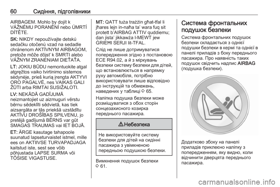 OPEL MOVANO_B 2016 Посібник з експлуатації (in Ukrainian) 60Сидіння, підголівникиAIRBAGEM. Mohlo by dojít k
VÁŽNÉMU PORANĚNÍ nebo ÚMRTÍ
DÍTĚTE.
SK: NIKDY nepoužívajte detskú
sedačku otočenú vzad na sedadle
chránenom AKTÍ OPEL MOVANO_B 2016 Посібник з експлуатації (in Ukrainian) 60Сидіння, підголівникиAIRBAGEM. Mohlo by dojít k
VÁŽNÉMU PORANĚNÍ nebo ÚMRTÍ
DÍTĚTE.
SK: NIKDY nepoužívajte detskú
sedačku otočenú vzad na sedadle
chránenom AKTÍ