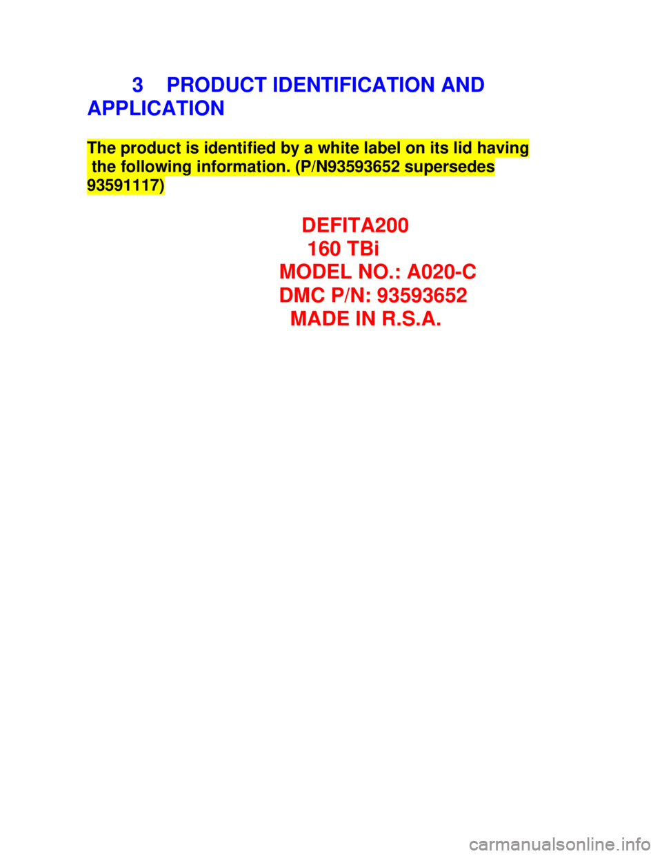 OPEL ASTRA 1991  Electronic Workshop Manual Downloaded from www.Manualslib.com manuals search engine         3    PRODUCT IDENTIFICATION AND
APPLICATIONThe product is identified by a white label on its lid having the following information. (P/N