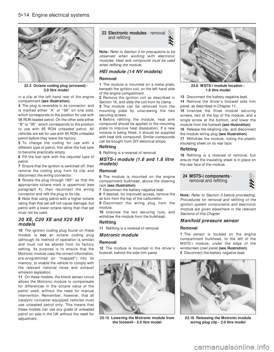 OPEL CALIBRA 1988 Service Repair Manual in a clip at the left-hand rear of the engine
compartment (see illustration).
4The plug is reversible in its connector, and
is marked either “A” or “98” on one side,
which corresponds to the p OPEL CALIBRA 1988 Service Repair Manual in a clip at the left-hand rear of the engine
compartment (see illustration).
4The plug is reversible in its connector, and
is marked either “A” or “98” on one side,
which corresponds to the p