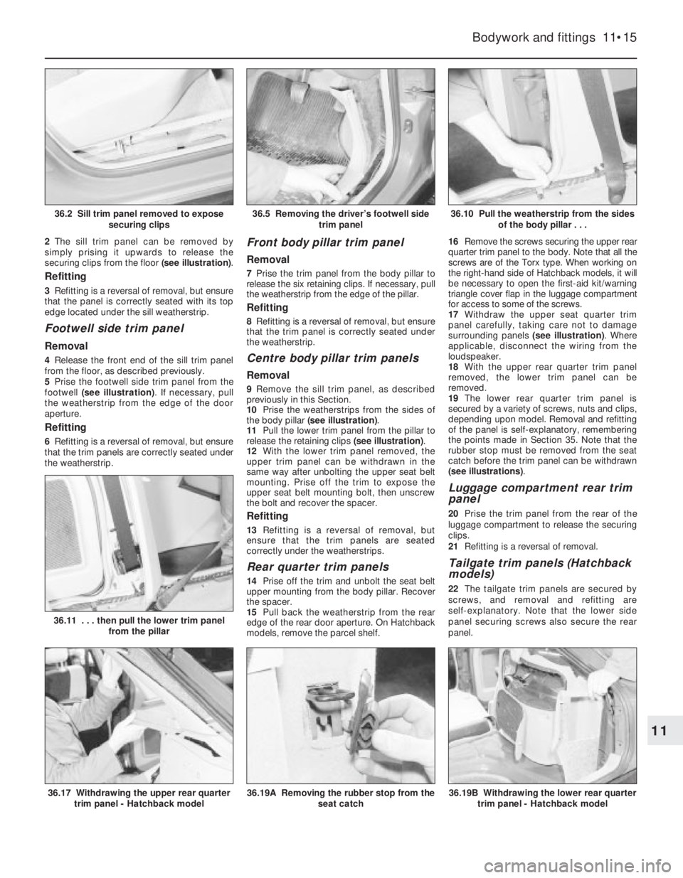 OPEL CALIBRA 1988 Service Repair Manual 2The sill trim panel can be removed by
simply prising it upwards to release the
securing clips from the floor (see illustration).
Refitting
3Refitting is a reversal of removal, but ensure
that the pan OPEL CALIBRA 1988 Service Repair Manual 2The sill trim panel can be removed by
simply prising it upwards to release the
securing clips from the floor (see illustration).
Refitting
3Refitting is a reversal of removal, but ensure
that the pan