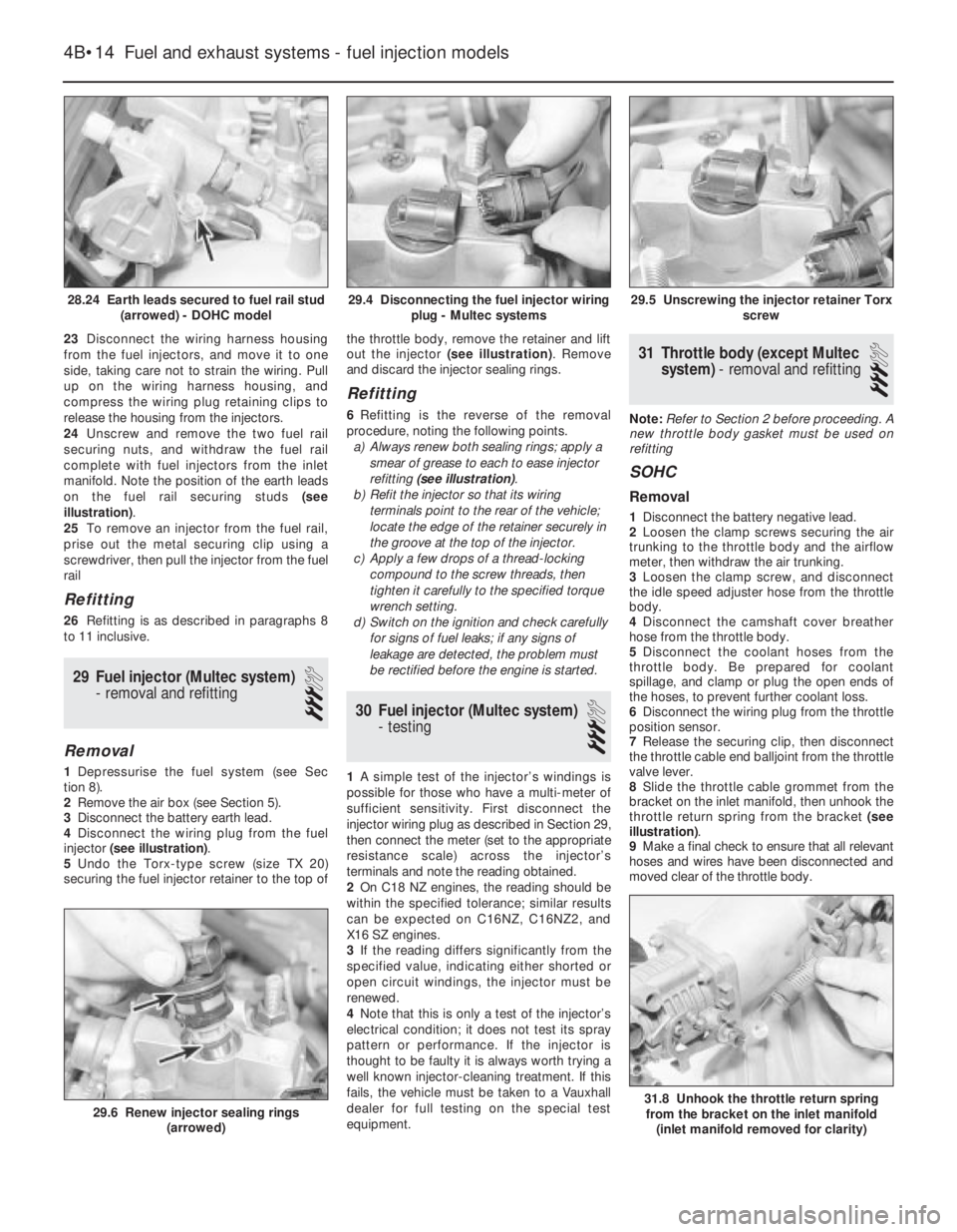 OPEL CALIBRA 1988 Service Repair Manual 23Disconnect the wiring harness housing
from the fuel injectors, and move it to one
side, taking care not to strain the wiring. Pull
up on the wiring harness housing, and
compress the wiring plug reta OPEL CALIBRA 1988 Service Repair Manual 23Disconnect the wiring harness housing
from the fuel injectors, and move it to one
side, taking care not to strain the wiring. Pull
up on the wiring harness housing, and
compress the wiring plug reta