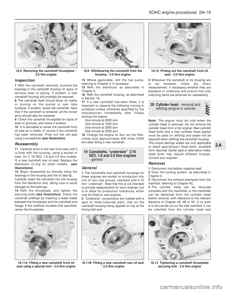 OPEL CALIBRA 1988 Service Repair Manual Inspection
7With the camshaft removed, examine the
bearings in the camshaft housing for signs of
obvious wear or pitting. If evident, a new
camshaft housing will probably be required.
8The camshaft it OPEL CALIBRA 1988 Service Repair Manual Inspection
7With the camshaft removed, examine the
bearings in the camshaft housing for signs of
obvious wear or pitting. If evident, a new
camshaft housing will probably be required.
8The camshaft it
