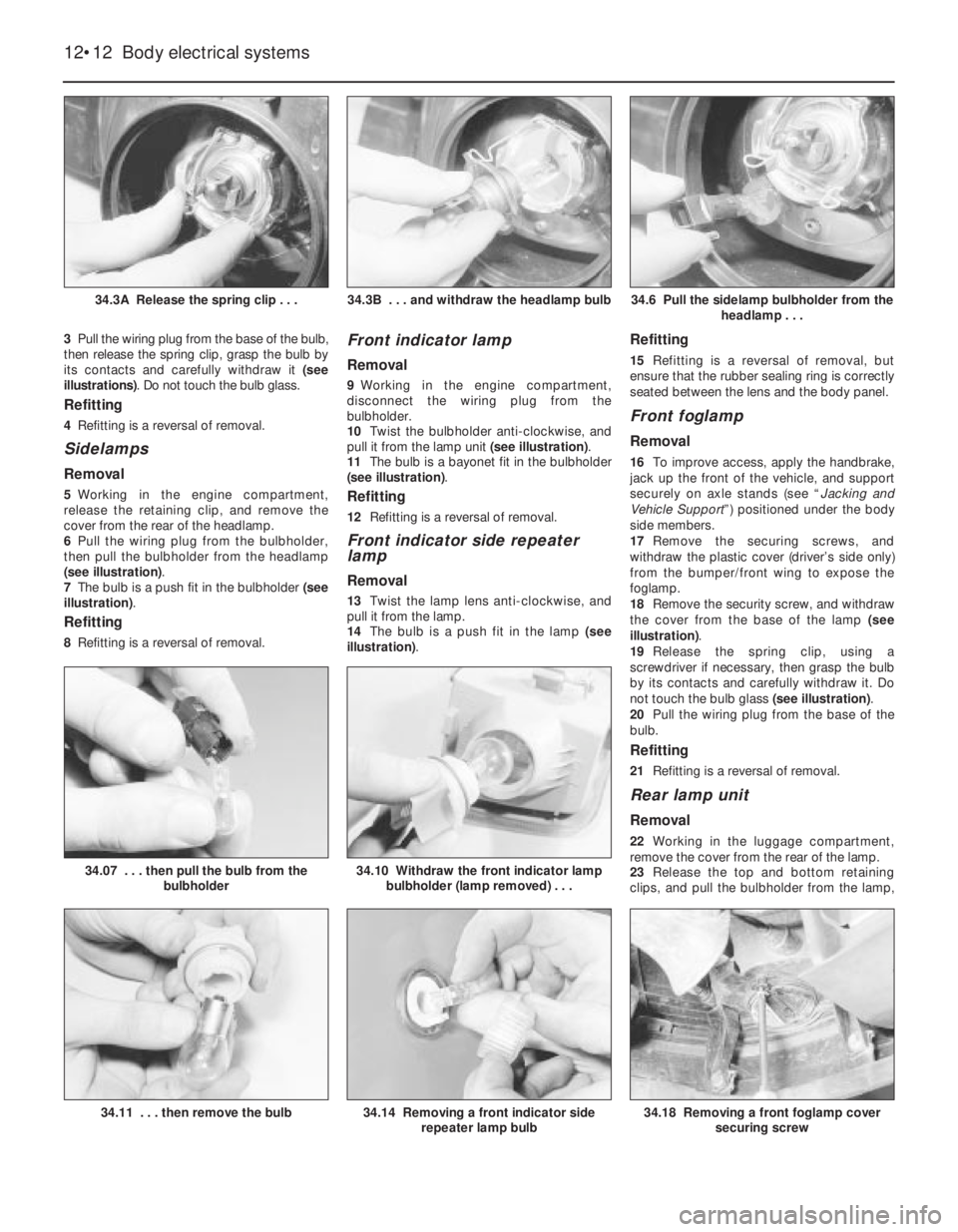 OPEL CALIBRA 1988 Service Repair Manual 3Pull the wiring plug from the base of the bulb,
then release the spring clip, grasp the bulb by
its contacts and carefully withdraw it (see
illustrations). Do not touch the bulb glass.
Refitting
4Re OPEL CALIBRA 1988 Service Repair Manual 3Pull the wiring plug from the base of the bulb,
then release the spring clip, grasp the bulb by
its contacts and carefully withdraw it (see
illustrations). Do not touch the bulb glass.
Refitting
4Re
