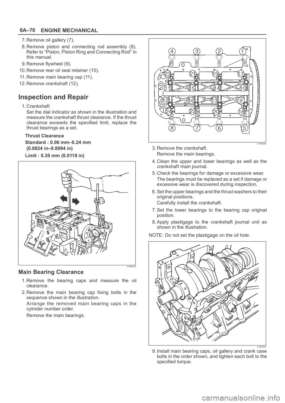 OPEL FRONTERA 1998 Workshop Manual 6A–70
ENGINE MECHANICAL
7. Remove oil gallery (7).
8. Remove piston and connecting rod assembly (8).
Refer to “Piston, Piston Ring and Connecting Rod” in
this manual.
9. Remove flywheel (9 OPEL FRONTERA 1998 Workshop Manual 6A–70
ENGINE MECHANICAL
7. Remove oil gallery (7).
8. Remove piston and connecting rod assembly (8).
Refer to “Piston, Piston Ring and Connecting Rod” in
this manual.
9. Remove flywheel (9