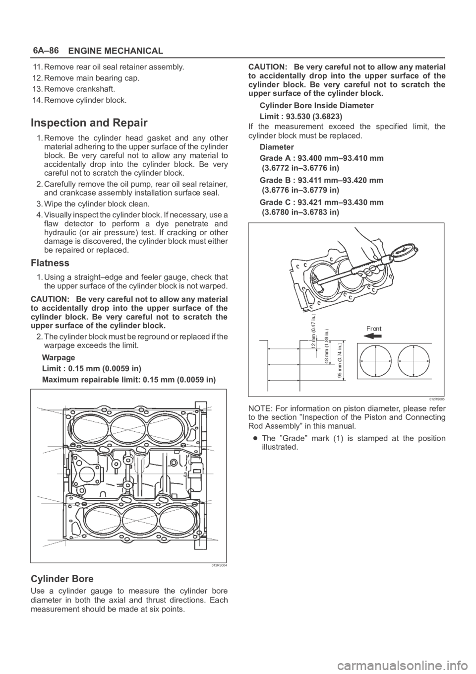 OPEL FRONTERA 1998 Workshop Manual 6A–86
ENGINE MECHANICAL
11. Remove rear oil seal retainer assembly.
12. Remove main bearing cap.
13. Remove crankshaft.
14. Remove cylinder block.
Inspection and Repair
1. Remove the cylinder hea OPEL FRONTERA 1998 Workshop Manual 6A–86
ENGINE MECHANICAL
11. Remove rear oil seal retainer assembly.
12. Remove main bearing cap.
13. Remove crankshaft.
14. Remove cylinder block.
Inspection and Repair
1. Remove the cylinder hea
