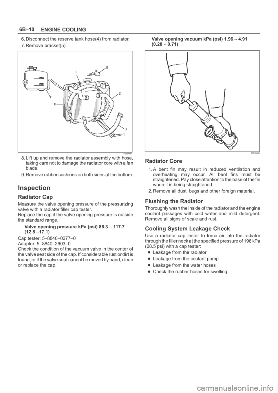 OPEL FRONTERA 1998 Workshop Manual 6B–10
ENGINE COOLING
6. Disconnect the reserve tank hose(4) from radiator.
7. Remove bracket(5).
110RW004
8. Lift up and remove the radiator assembly with hose,
taking care not to damage the radiato OPEL FRONTERA 1998 Workshop Manual 6B–10
ENGINE COOLING
6. Disconnect the reserve tank hose(4) from radiator.
7. Remove bracket(5).
110RW004
8. Lift up and remove the radiator assembly with hose,
taking care not to damage the radiato