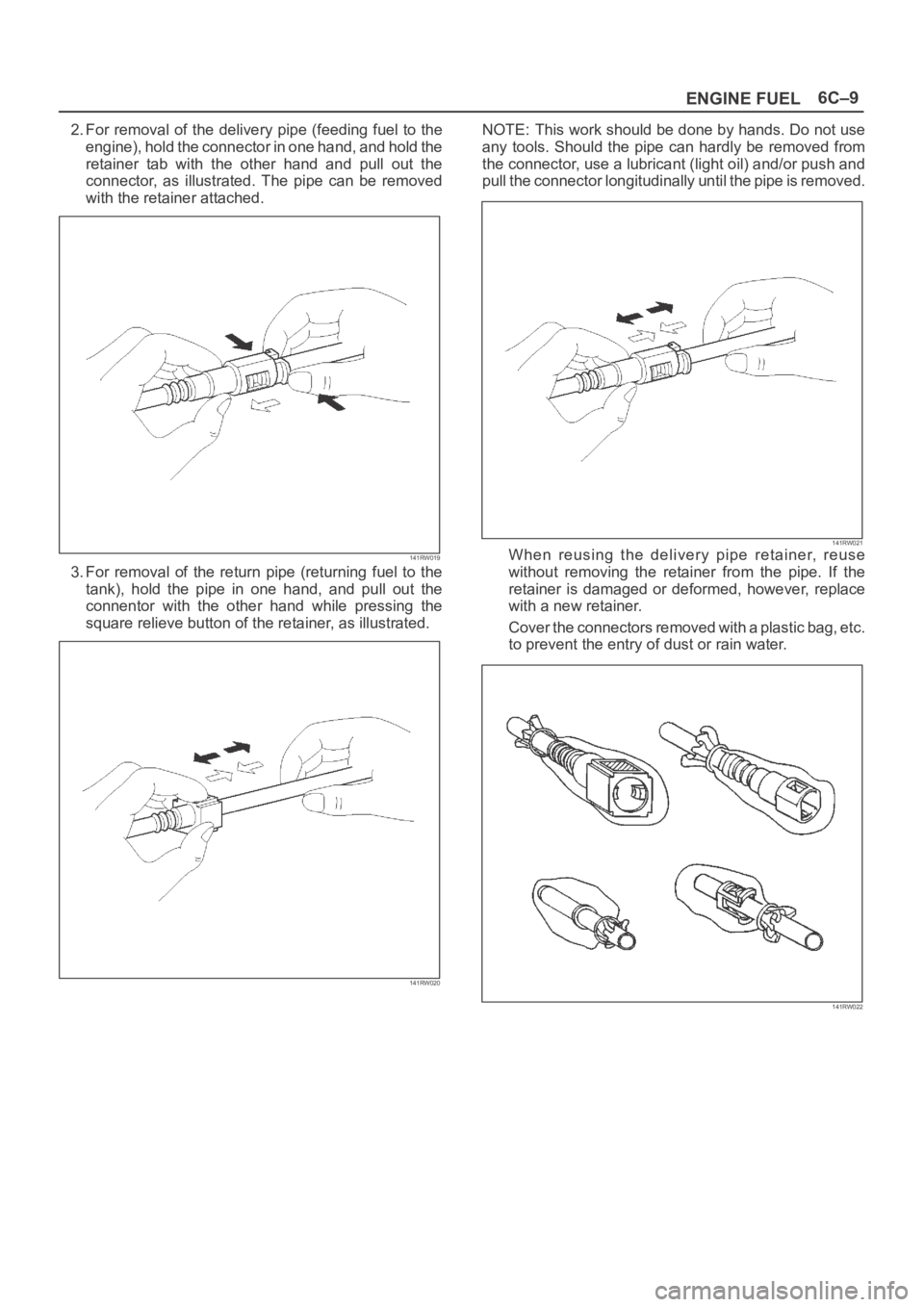 OPEL FRONTERA 1998 Workshop Manual 6C–9
ENGINE FUEL
2. For removal of the delivery pipe (feeding fuel to the
engine), hold the connector in one hand, and hold the
retainer tab with the other hand and pull out the
connector, OPEL FRONTERA 1998 Workshop Manual 6C–9
ENGINE FUEL
2. For removal of the delivery pipe (feeding fuel to the
engine), hold the connector in one hand, and hold the
retainer tab with the other hand and pull out the
connector,