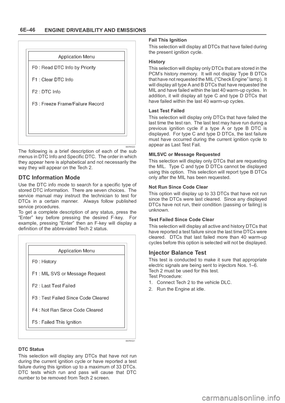 OPEL FRONTERA 1998  Workshop Manual 6E–46
ENGINE DRIVEABILITY AND EMISSIONS
060RW223
The  following  is  a  brief  description  of  each  of  the  sub
menus in DTC Info and Specific DTC.  The order in which
they appear here is alphabe