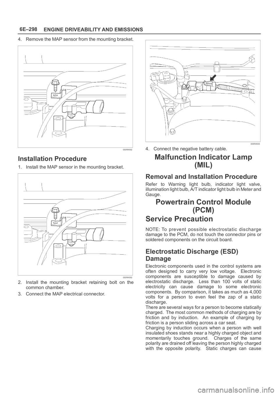 OPEL FRONTERA 1998 Workshop Manual 6E–298
ENGINE DRIVEABILITY AND EMISSIONS
4. Remove the MAP sensor from the mounting bracket.
055RW002
Installation Procedure
1. Install the MAP sensor in the mounting bracket.
055RW002
2. Install t OPEL FRONTERA 1998 Workshop Manual 6E–298
ENGINE DRIVEABILITY AND EMISSIONS
4. Remove the MAP sensor from the mounting bracket.
055RW002
Installation Procedure
1. Install the MAP sensor in the mounting bracket.
055RW002
2. Install t