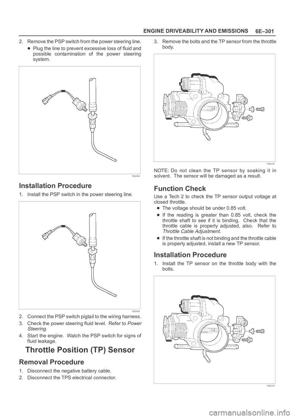 OPEL FRONTERA 1998 Workshop Manual 6E–301 ENGINE DRIVEABILITY AND EMISSIONS
2. Remove the PSP switch from the power steering line.
Plug the line to prevent excessive loss of fluid and
possible contamination of the power steering OPEL FRONTERA 1998 Workshop Manual 6E–301 ENGINE DRIVEABILITY AND EMISSIONS
2. Remove the PSP switch from the power steering line.
Plug the line to prevent excessive loss of fluid and
possible contamination of the power steering
