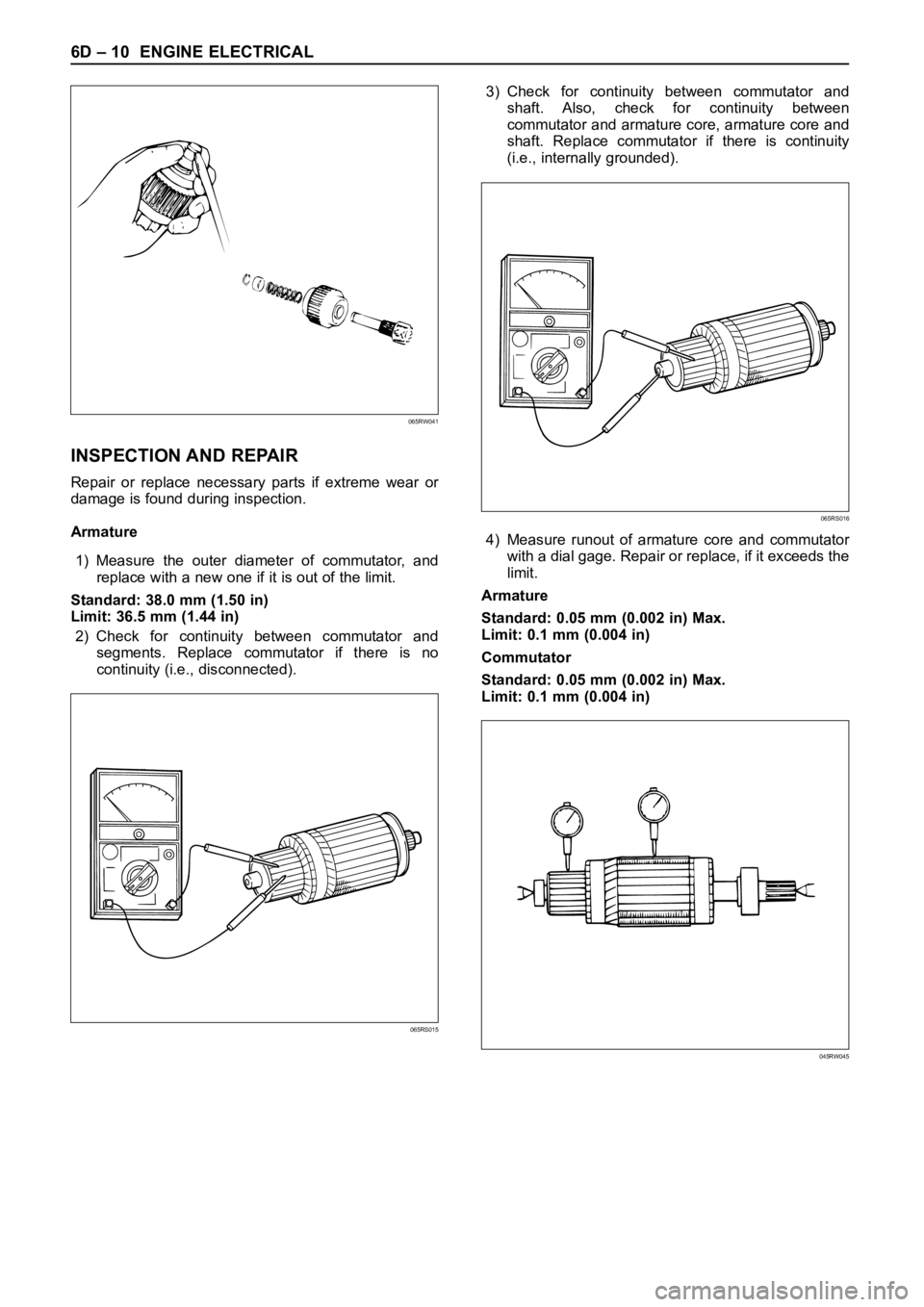 OPEL FRONTERA 1998  Workshop Manual 6D – 10 ENGINE ELECTRICAL
INSPECTION AND REPAIR
Repair  or  replace  necessary  parts  if  extreme  wear  or
damage is found during inspection.
Armature
1) Measure  the  outer  diameter  of  commuta