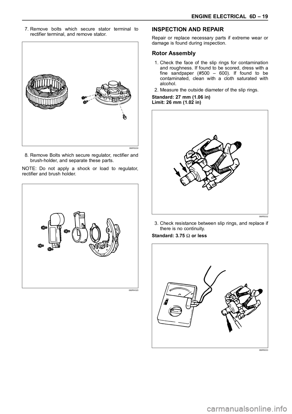 OPEL FRONTERA 1998  Workshop Manual ENGINE ELECTRICAL 6D – 19
7. Remove  bolts  which  secure  stator  terminal  to
rectifier terminal, and remove stator.
8. Remove  Bolts  which  secure  regulator,  rectifier  and
brush-holder, and s