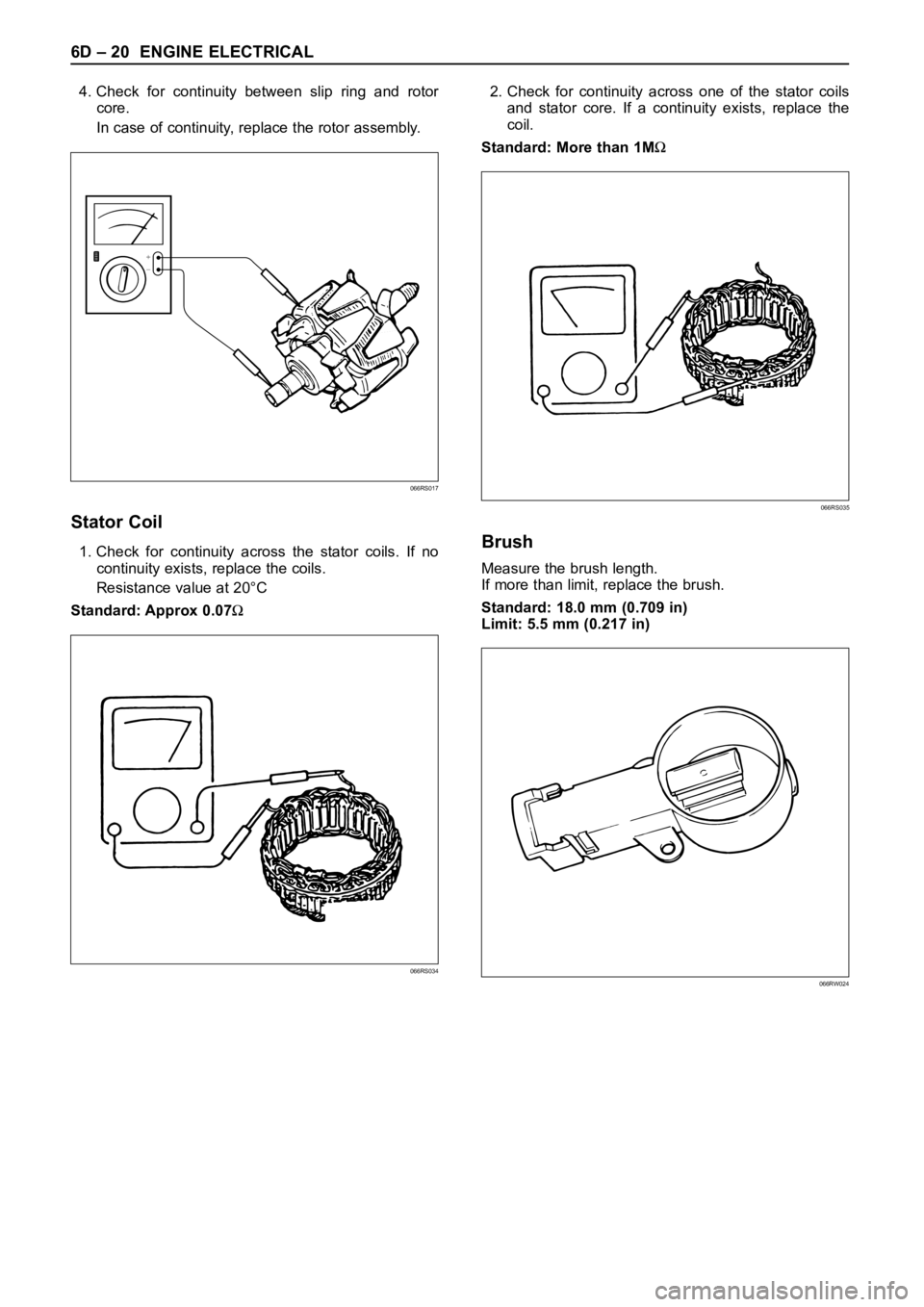 OPEL FRONTERA 1998  Workshop Manual 6D – 20 ENGINE ELECTRICAL
4. Check  for  continuity  between  slip  ring  and  rotor
core.
In case of continuity, replace the rotor assembly.
Stator Coil
1. Check  for  continuity  across  the  stat