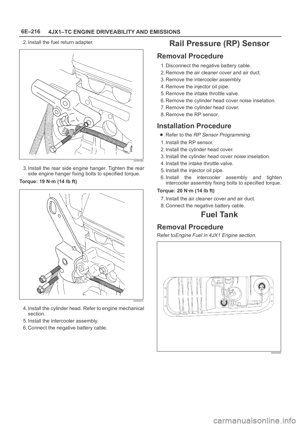 OPEL FRONTERA 1998 Workshop Manual 6E–216
4JX1–TC ENGINE DRIVEABILITY AND EMISSIONS
2. Install the fuel return adapter.
035RW069
3. Install the rear side engine hanger. Tighten the rear
side engine hanger fixing bolts to specified OPEL FRONTERA 1998 Workshop Manual 6E–216
4JX1–TC ENGINE DRIVEABILITY AND EMISSIONS
2. Install the fuel return adapter.
035RW069
3. Install the rear side engine hanger. Tighten the rear
side engine hanger fixing bolts to specified