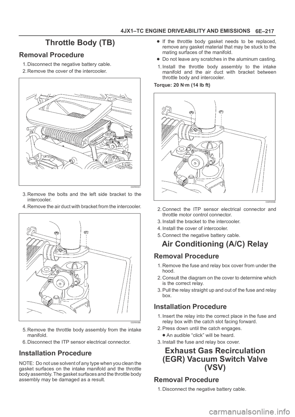 OPEL FRONTERA 1998  Workshop Manual 6E–217 4JX1–TC ENGINE DRIVEABILITY AND EMISSIONS
Throttle Body (TB)
Removal Procedure
1. Disconnect the negative battery cable.
2. Remove the cover of the intercooler.
035RW051
3. Remove  the  bol