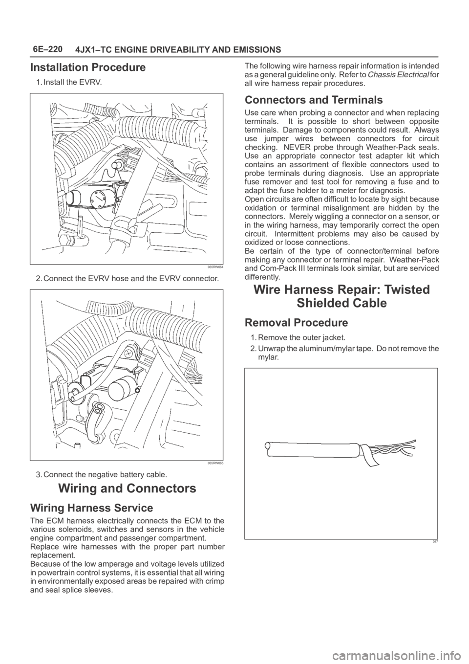 OPEL FRONTERA 1998 Workshop Manual 6E–220
4JX1–TC ENGINE DRIVEABILITY AND EMISSIONS
Installation Procedure
1. Install the EVRV.
035RW064
2. Connect the EVRV hose and the EVRV connector.
035RW065
3. Connect the negative battery cabl OPEL FRONTERA 1998 Workshop Manual 6E–220
4JX1–TC ENGINE DRIVEABILITY AND EMISSIONS
Installation Procedure
1. Install the EVRV.
035RW064
2. Connect the EVRV hose and the EVRV connector.
035RW065
3. Connect the negative battery cabl