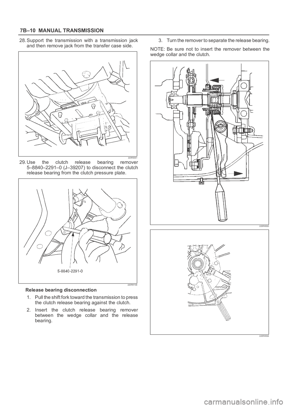 OPEL FRONTERA 1998  Workshop Manual 7B–10MANUAL TRANSMISSION
28. Support  the  transmission  with  a  transmission  jack
and then remove jack from the transfer case side.
220RS001
29. Use  the  clutch  release  bearing  remover
5–88