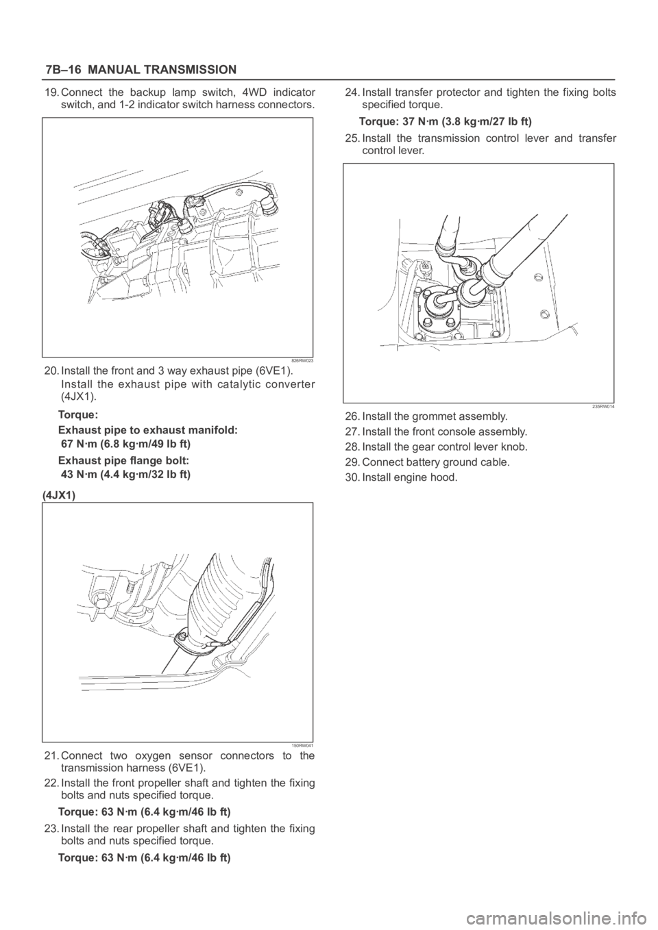 OPEL FRONTERA 1998 Workshop Manual 7B–16MANUAL TRANSMISSION
19. Connect the backup lamp switch, 4WD indicator
switch, and 1-2 indicator switch harness connectors.
826RW023
20. Install the front and 3 way exhaust pipe (6VE1).
In OPEL FRONTERA 1998 Workshop Manual 7B–16MANUAL TRANSMISSION
19. Connect the backup lamp switch, 4WD indicator
switch, and 1-2 indicator switch harness connectors.
826RW023
20. Install the front and 3 way exhaust pipe (6VE1).
In