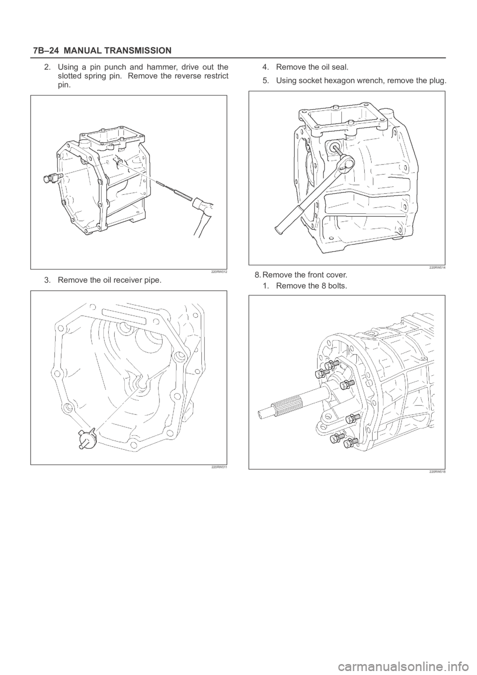 OPEL FRONTERA 1998  Workshop Manual 7B–24MANUAL TRANSMISSION
2. Using  a  pin  punch  and  hammer,  drive  out  the
slotted  spring  pin.    Remove  the  reverse  restrict
pin.
220RW012
3. Remove the oil receiver pipe.
220RW011
4. Rem