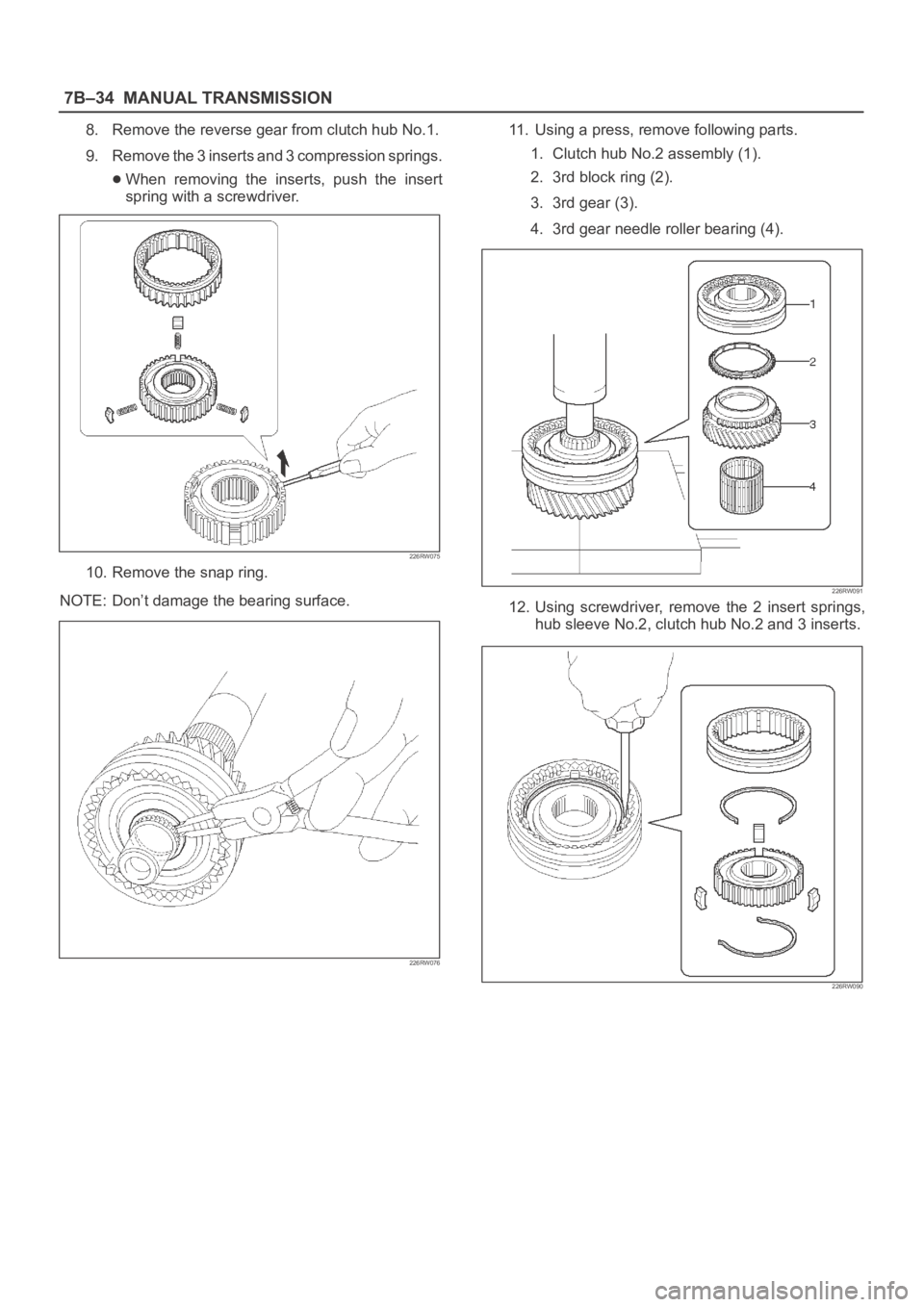 OPEL FRONTERA 1998  Workshop Manual 7B–34MANUAL TRANSMISSION
8. Remove the reverse gear from clutch hub No.1.
9. Remove the 3 inserts and 3 compression springs.
When  removing  the  inserts,  push  the  insert
spring with a screwdrive