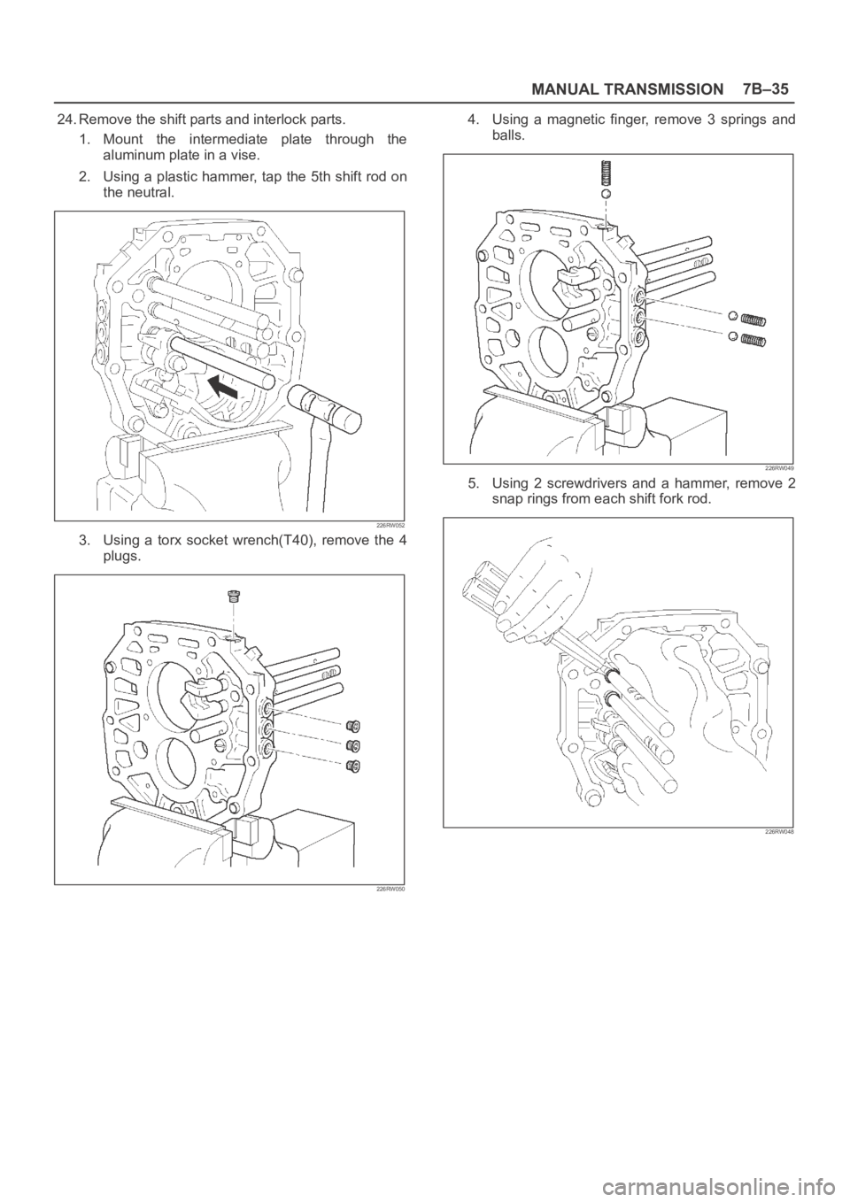 OPEL FRONTERA 1998  Workshop Manual MANUAL TRANSMISSION7B–35
24. Remove the shift parts and interlock parts.
1. Mount  the  intermediate  plate  through  the
aluminum plate in a vise.
2. Using a plastic hammer, tap the 5th shift rod o