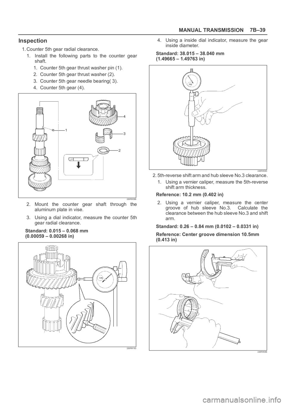 OPEL FRONTERA 1998 Workshop Manual MANUAL TRANSMISSION7B–39
Inspection
1. Counter 5th gear radial clearance.
1. Install the following parts to the counter gear
shaft.
1. Counter 5th gear thrust washer pin (1).
2. Counter 5th g OPEL FRONTERA 1998 Workshop Manual MANUAL TRANSMISSION7B–39
Inspection
1. Counter 5th gear radial clearance.
1. Install the following parts to the counter gear
shaft.
1. Counter 5th gear thrust washer pin (1).
2. Counter 5th g