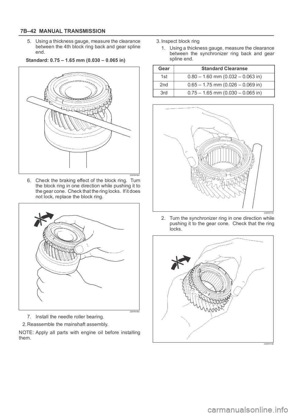 OPEL FRONTERA 1998  Workshop Manual 7B–42MANUAL TRANSMISSION
5. Using a thickness gauge, measure the clearance
between the 4th block ring back and gear spline
end.
Standard: 0.75 – 1.65 mm (0.030 – 0.065 in)
226RW064
6. Check the 