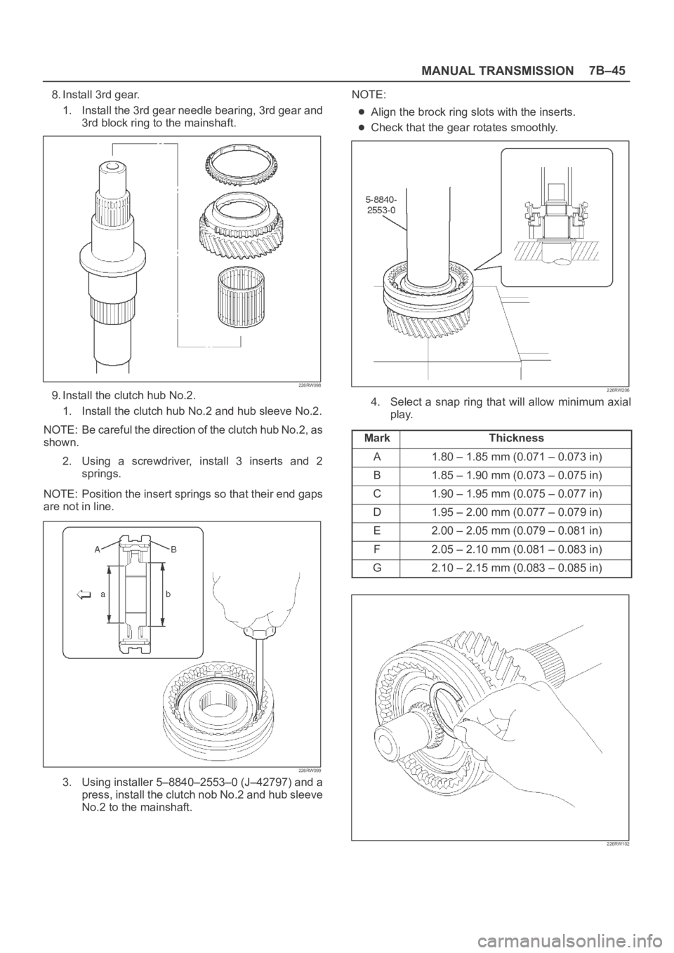 OPEL FRONTERA 1998  Workshop Manual MANUAL TRANSMISSION7B–45
8. Install 3rd gear.
1. Install the 3rd gear needle bearing, 3rd gear and
3rd block ring to the mainshaft.
226RW098
9. Install the clutch hub No.2.
1. Install the clutch hub