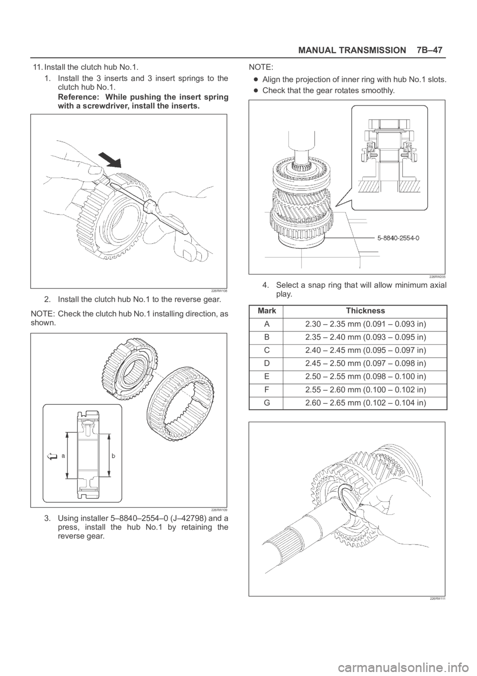OPEL FRONTERA 1998  Workshop Manual MANUAL TRANSMISSION7B–47
11. Install the clutch hub No.1.
1. Install  the  3  inserts  and  3  insert  springs  to  the
clutch hub No.1.
Reference:    While  pushing  the  insert  spring
with a scre