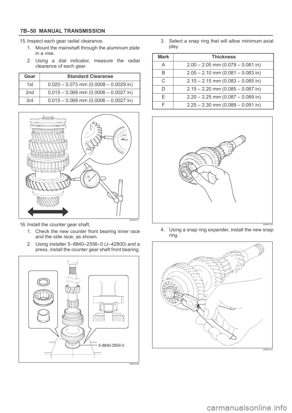 OPEL FRONTERA 1998  Workshop Manual 7B–50MANUAL TRANSMISSION
15. Inspect each gear radial clearance.
1. Mount the mainshaft through the aluminum plate
in a vise.
2. Using  a  dial  indicator,  measure  the  radial
clearance of each ge
