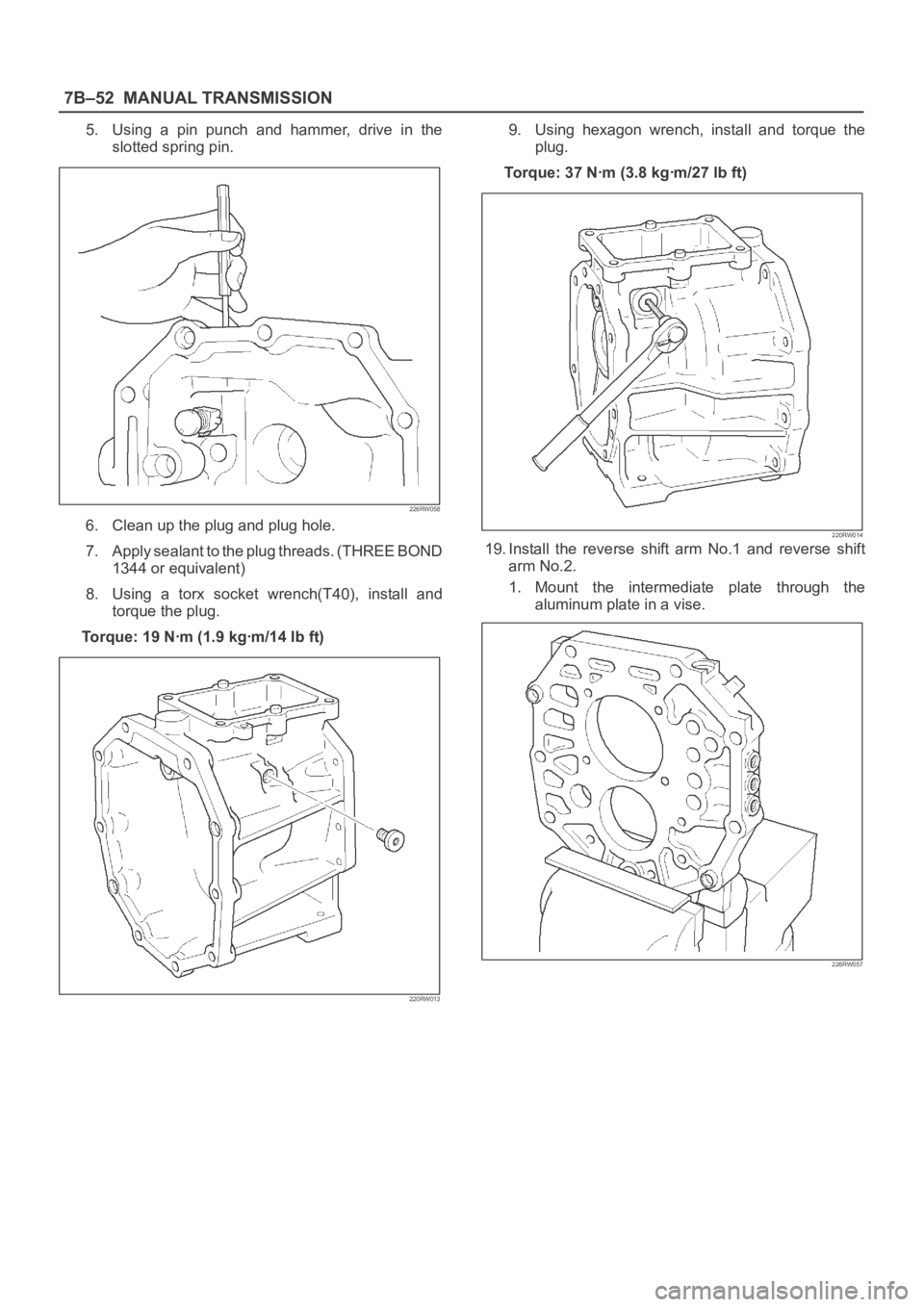 OPEL FRONTERA 1998  Workshop Manual 7B–52MANUAL TRANSMISSION
5. Using  a  pin  punch  and  hammer,  drive  in  the
slotted spring pin.
226RW058
6. Clean up the plug and plug hole.
7. Apply sealant to the plug threads. (THREE BOND
1344